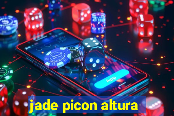 jade picon altura